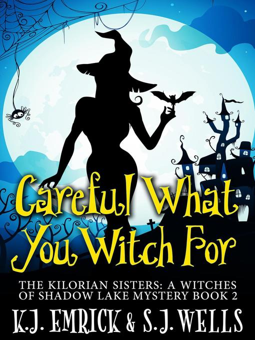 Title details for Careful What You Witch For by K.J. Emrick - Available